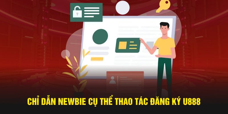 Chỉ dẫn newbie cụ thể thao tác đăng ký U888