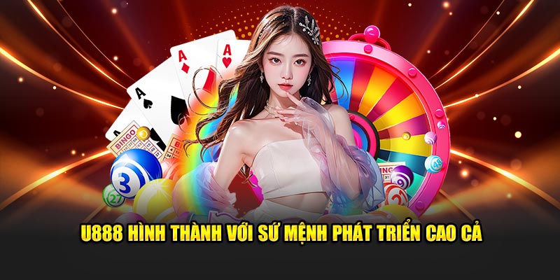 U888 hình thành với sứ mệnh phát triển cao cả